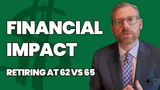 What is the Financial Impact of Retiring at Age 62 vs. 65?