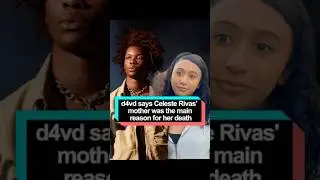 d4vd says Celeste Rivas' mother was the main reason for her death。#d4vd#celeste#usa#fyp#foryou#c