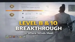 Where Winds Meet Level 8 & 10 Breakthrough Explained (Easy Guide)