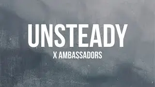 X Ambassadors - Unsteady (Lyrics)