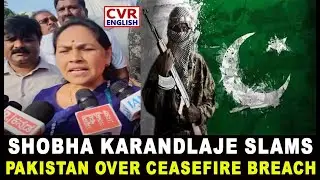 Shobha Karandlaje Slams Pakistan As 'Terror Sponsor' Over Ceasefire Violation | CVR English