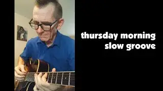 Thurs Morning Slow Groove