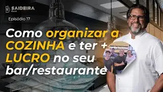 #17 Como organizar a cozinha e ter + LUCRO no seu bar/restaurante?