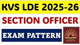 KVS LDCE 2025 - SECTION OFFICER- Exam Pattern - Exam Date: 15 FEB 2026 - Full Notification