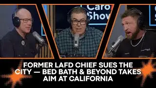 Former LAFD Chief Sues the City — Bed Bath & Beyond Takes Aim at California | Adam Carolla Show