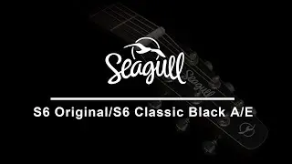 Seagull S6 Original & S6 Classic Black A/E