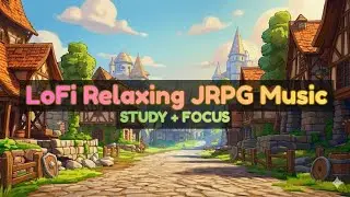 Relaxing LoFi JRPG Music - Town Themes to Heal Your Soul