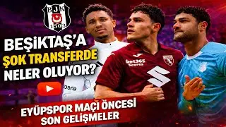 Beşiktaş Transfer Haberleri Canlı | Beşiktaş Ey&uuml;pspor Ma&ccedil;ı &Ouml;ncesi FLAŞ Gelişmeler #Beşiktaş