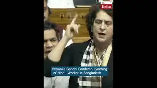 Priyanka Gandhi Condemn Lynching of Hindu Worker in Bangladesh.