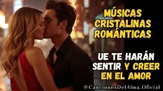 ✨ Músicas Cristalinas Románticas 2025 | Baladas del Alma que Te Harán Sentir y Creer en el Amor 💘🕊️