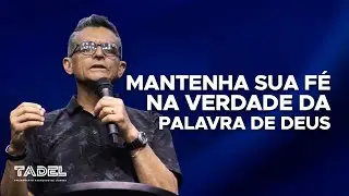 Mantenha Sua Fé na Verdade da Palavra de Deus // Acelildo Azevedo (Treinamento de Líderes)