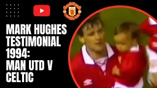 Mark Hughes Testimonial 1994 | Man Utd v Celtic