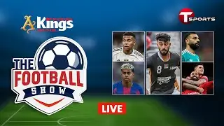 LIVE | The Football Show | Talk Show | Football | Football Analyst | T Sports