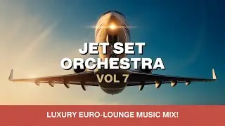Luxury Euro-Lounge Music Mix &ndash; Jet Set Travel Playlist for Relaxing Flights