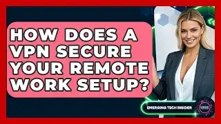 How Does A VPN Secure Your Remote Work Setup? - Emerging Tech Insider