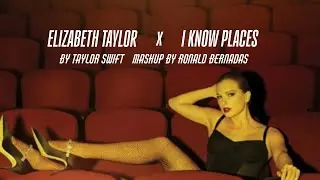 elizabeth taylor | i know places - taylor swift (mashup)