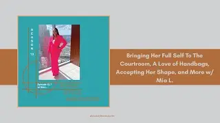 Bringing Her Full Self To The Courtroom, A Love of Handbags, Accepting Her Shape, and More w/ Mia L.