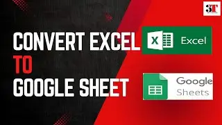 How to Convert Excel to Google Sheets| Transform Excel Spreadsheets to Google Sheets