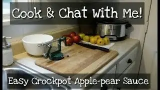 Cook & Chat with Me ~ Easy Crockpot Apple Pear Sauce