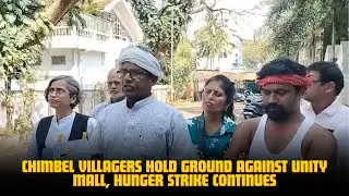Chimbel Villagers Hold Ground Against Unity Mall, Hunger Strike Continues