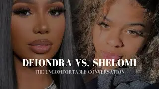 Deiondra vs. Shelomi | It’s Time For An Uncomfortable Conversation! 