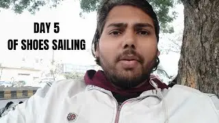 Day 5 | My Real Life Struggle | Shoes Sailing | Mohit