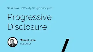 Session 04 - Progressive Disclosure