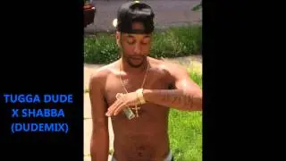 TUGGA DUDE X SHABBA (DUDEMIX)