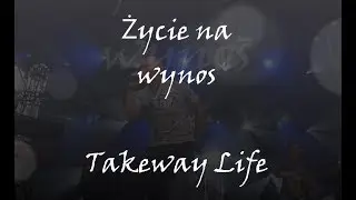 Takeaway Life (Życie na wynos) - Lyric Version