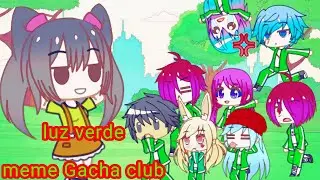 luz verde/meme Gacha club @daviniathedog9797