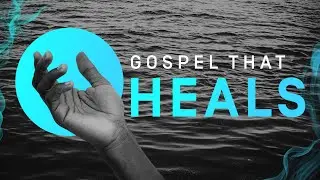 Gospel That Heals - Week Four / Pastor Billy & Danielle Woods