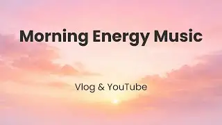 Bright Workflow &ndash; Upbeat Background Music for Vlogs & Morning Energy