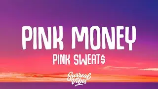Pink Sweat$ - PINK MONEY (Lyrics)