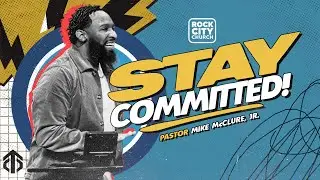Courage to Commit // I'm Committed  // Pastor Mike McClure, Jr