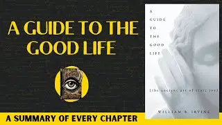 A Guide To The Good Life Book Summary | William Braxton Irvine