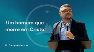 Pr. Samy Anderson | Um homem que morre em Cristo! | 12.07.2025
