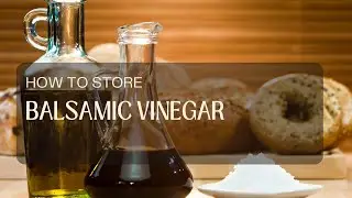 How to store balsamic vinegar