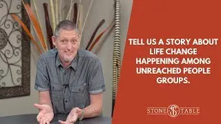 Tell us a story about life change happening among unreached people groups.
