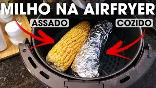 DUAS FORMAS DE FAZER MILHO NA AIRFRYER | ASSADO E COZIDO | RÁPIDO E GOSTOSO