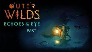 Outer Wilds - Echoes of the Eye Part 1: This can't be death one