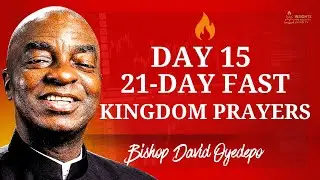 Day 15 &ndash; 21 Days of Prayer & Fasting | Kingdom Advancement Prayers | Bishop David Oyedepo