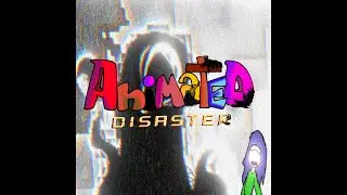 Animated Disaster Capitulo casi completo,(LEER DESCRIPCI&Oacute;N)
