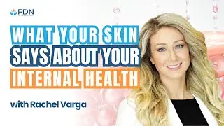 What Your Skin Says About Your Internal Health w/ Rachel Varga