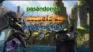 Pasándonos escuela de dragones parte 3 😊