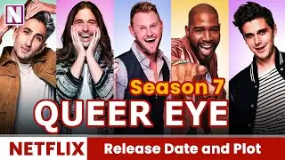 Queer Eye Season 7 Release Date and Plot- Release on Netflix