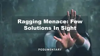 Ragging Menace: Few Solutions In Sight | The Probe Podumentary
