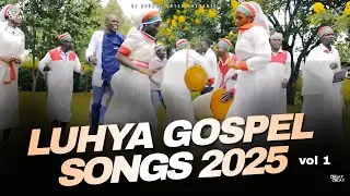 DJ CJ 254 LATEST LUHYA GOSPEL  MIX VOL 1 2025 FT Dennis Khaemba Timothy Kitui_Gloria Muliro