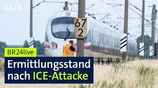 Nach Attacke im ICE: Ermittler informieren | BR24live