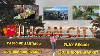 NORTHERN HIGHLANDS | YLAY | PASEO DE SANTIAGO | NIGHT MARKET I ILIGAN CITY VLOG I BIYAHE NI DONA