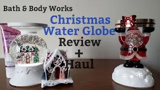 Bath & Body Works Christmas Haul and Water Globe Reviews
